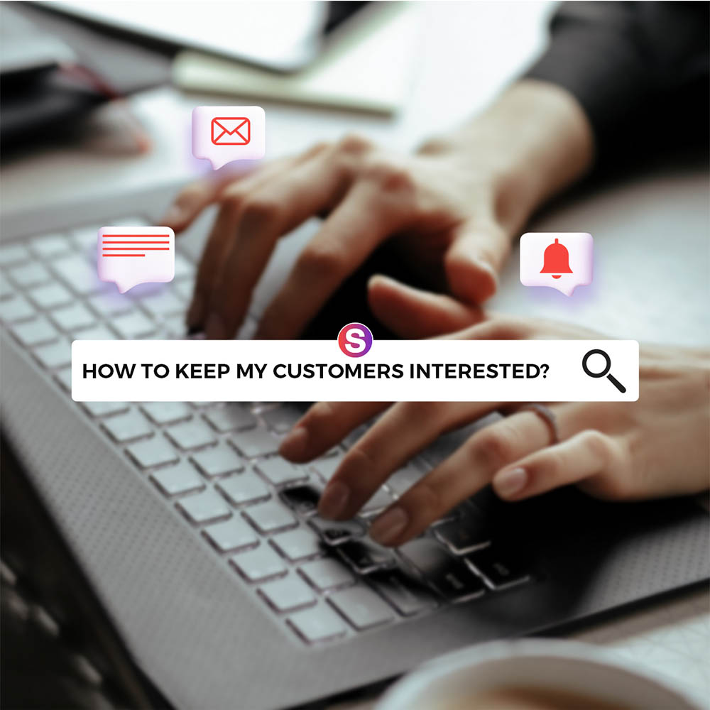 How to keep my customers interested